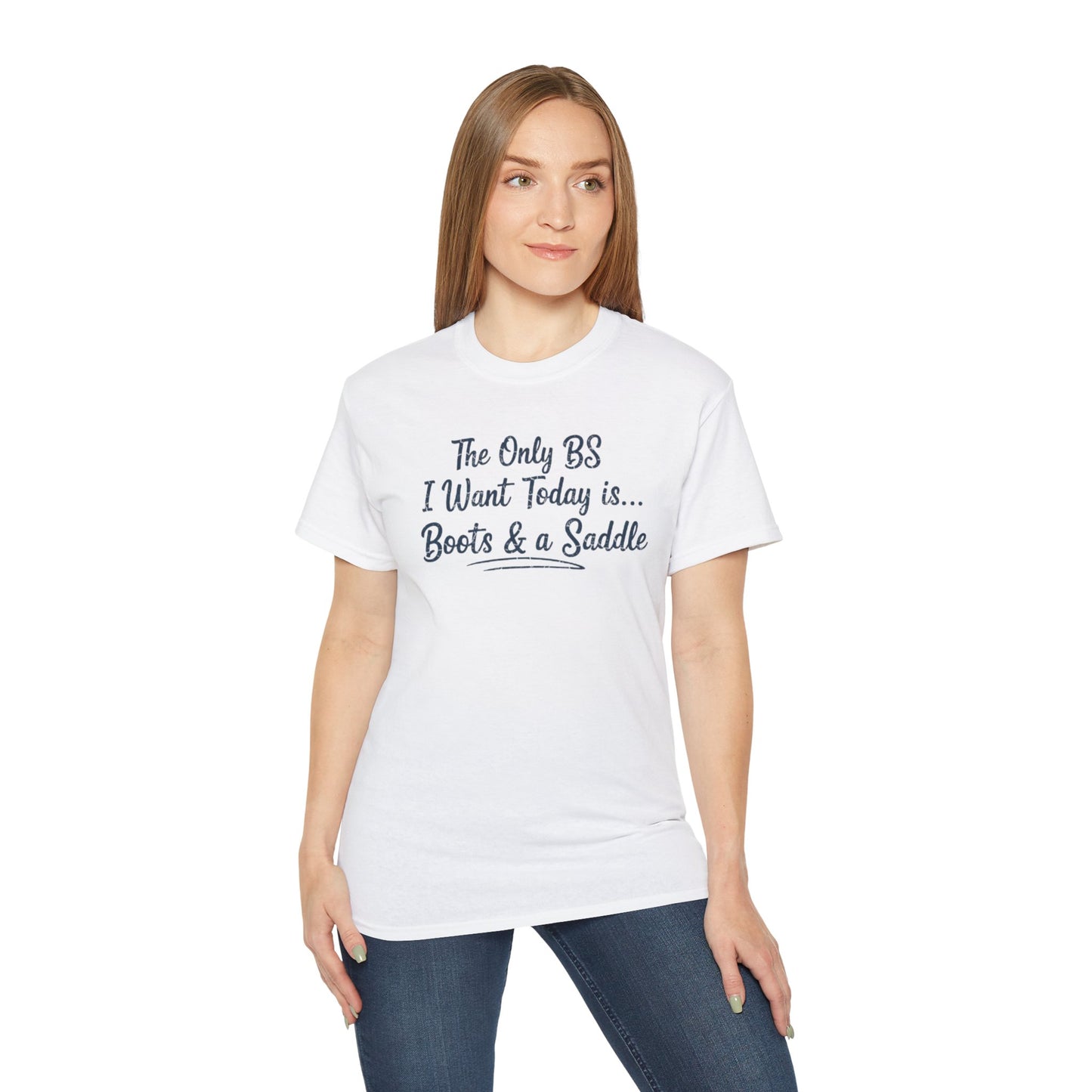 Country Life Tee: The Only BS I Want Today is... Boots & a Saddle, Unisex Cotton Shirt