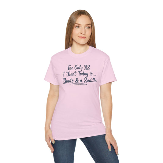 Country Life Tee: The Only BS I Want Today is... Boots & a Saddle, Unisex Cotton Shirt