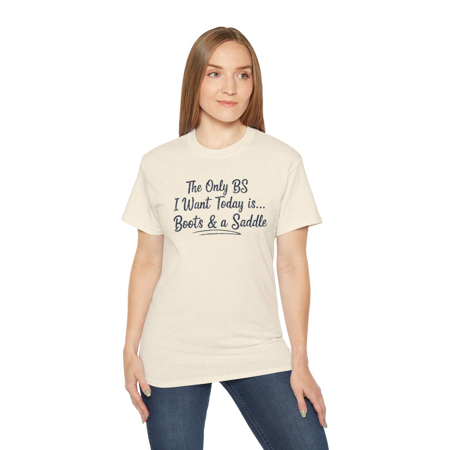 Country Life Tee: The Only BS I Want Today is... Boots & a Saddle, Unisex Cotton Shirt